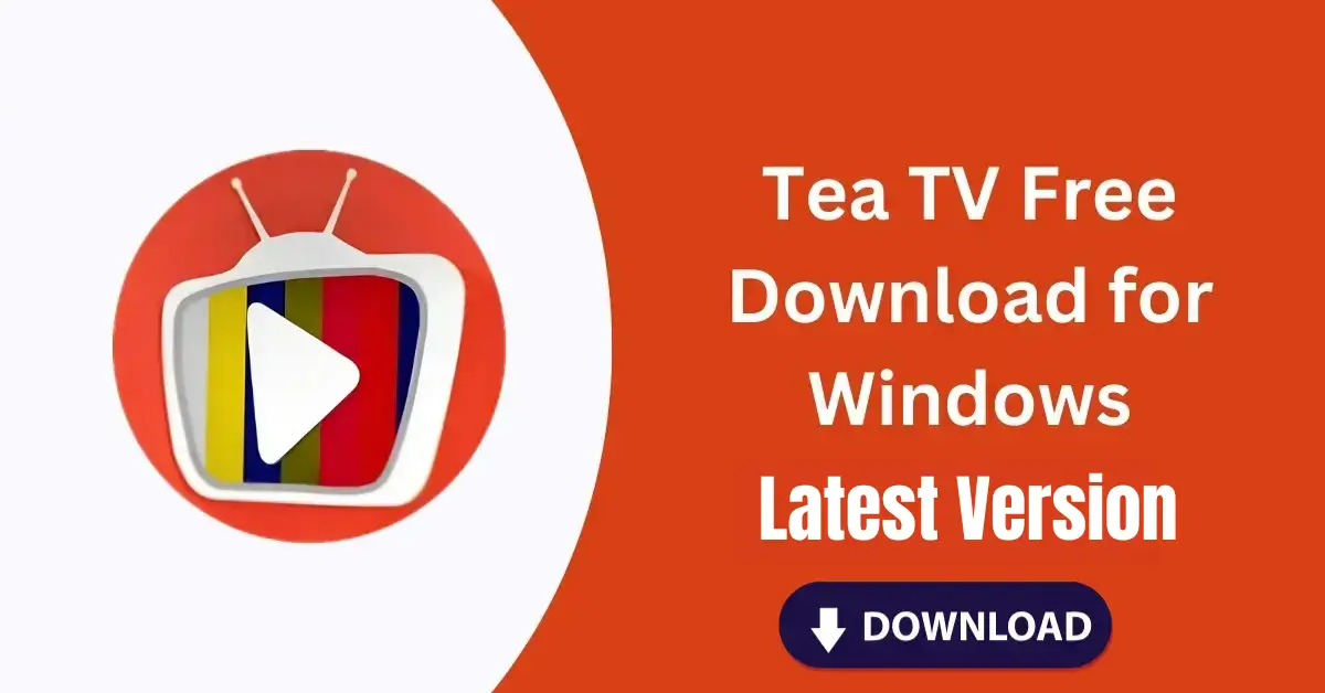 Tea TV Free Download for Windows 10.9.8r Latest Version